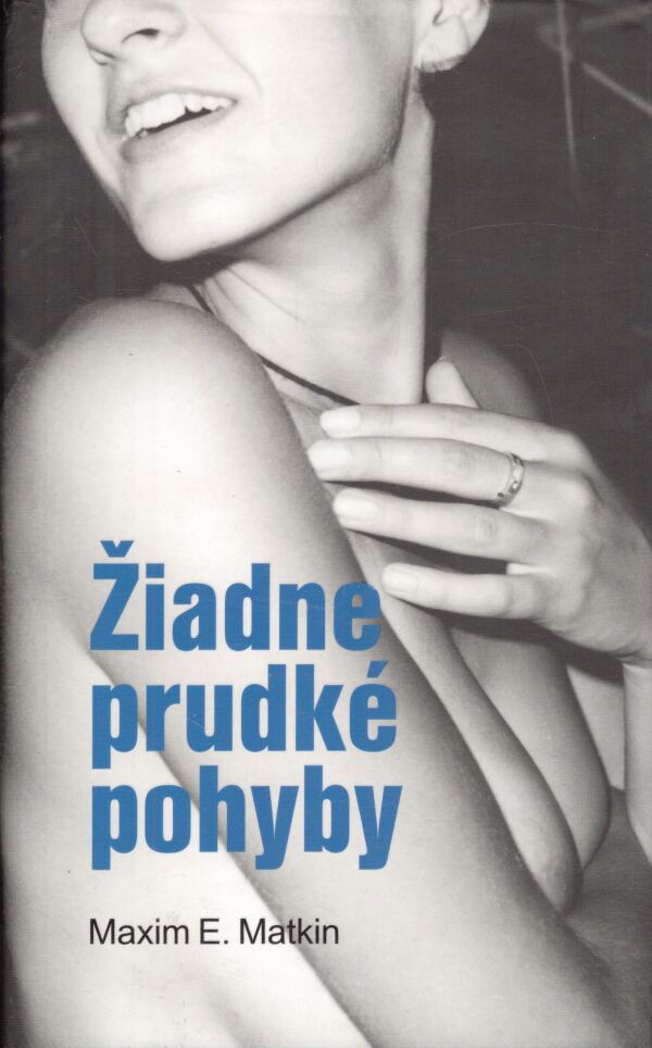 Maxim E. Matkin: ŽIADNE PRUDKÉ POHYBY