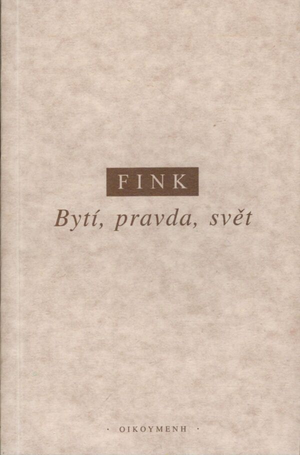 Eugen Fink: BYTÍ, PRAVDA, SVĚT