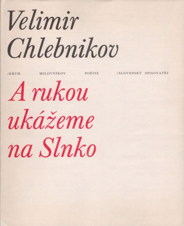 Velimir Chlebnikov: A RUKOU UKÁŽEME NA SLNKO