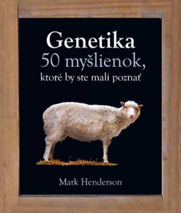 Mark Henderson: GENETIKA - 50 MYŠLIENOK, KTORÉ BY STE MALI POZNAŤ