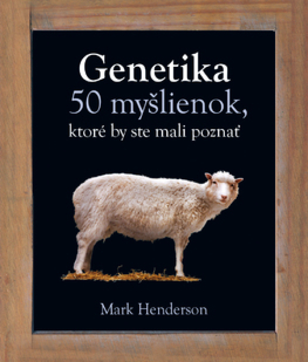 Mark Henderson: GENETIKA - 50 MYŠLIENOK, KTORÉ BY STE MALI POZNAŤ