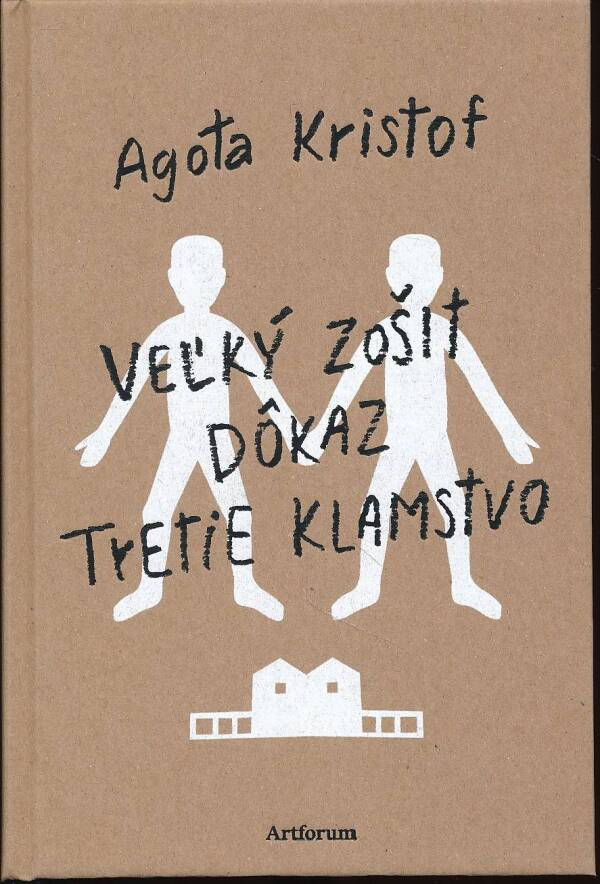 Agota Kristof: VEĽKÝ ZOŠIT. DÔKAZ. TRETIE KLAMSTVO