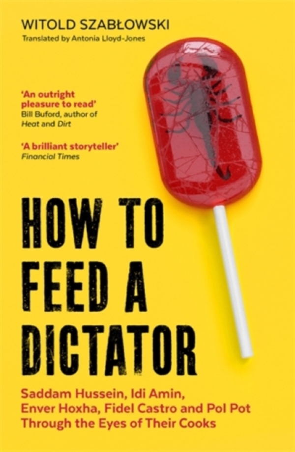 Witold Szablowski: HOW TO FEED A DICTATOR