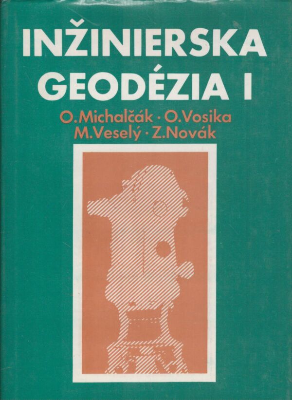 O. Michalčák, O. Vosika, M. Veselý, Z. Novák: INŽINIERSKA GEODÉZIA I.