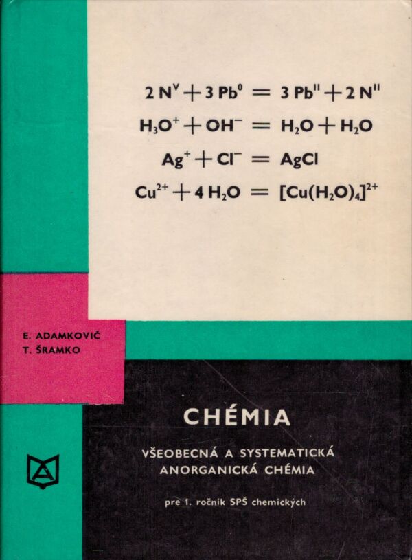 E. Adamkovič, T. Šramko: CHÉMIA - VŠEOBECNÁ A SYSTEMATICKÁ ANORGANICKÁ CHÉMIA