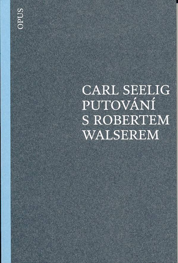 Carl Seelig: PUTOVÁNÍ S ROBERTEM WALSEREM