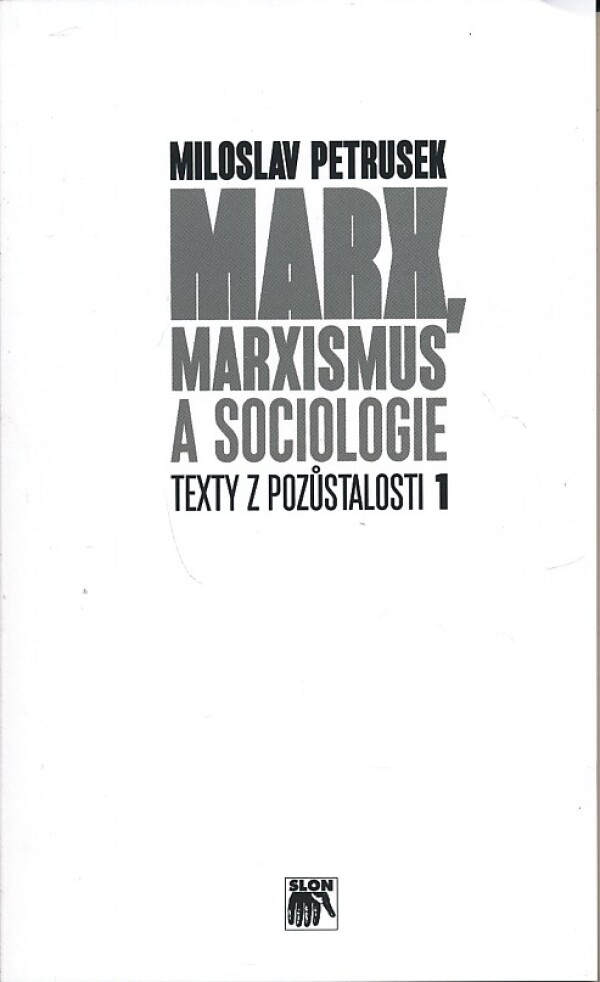 Miloslav Petrusek: MARX, MARXISMUS A SOCIOLOGIE - TEXTY Z POZŮSTALOSTI 1