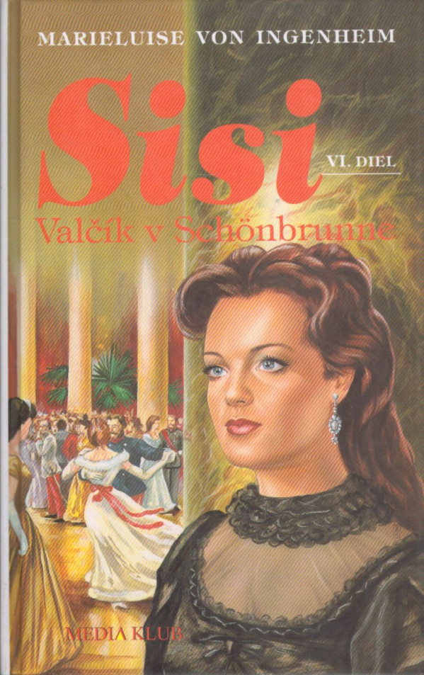 Marieluise von Ingenheim: SISI - VALČÍK V SCHÖNBRUNNE VI.DIEL