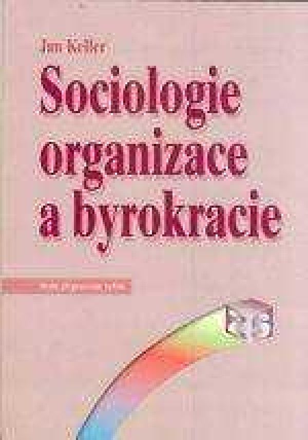 Jan Keller: SOCIOLOGIE ORGANIZACE A BYROKRACIE