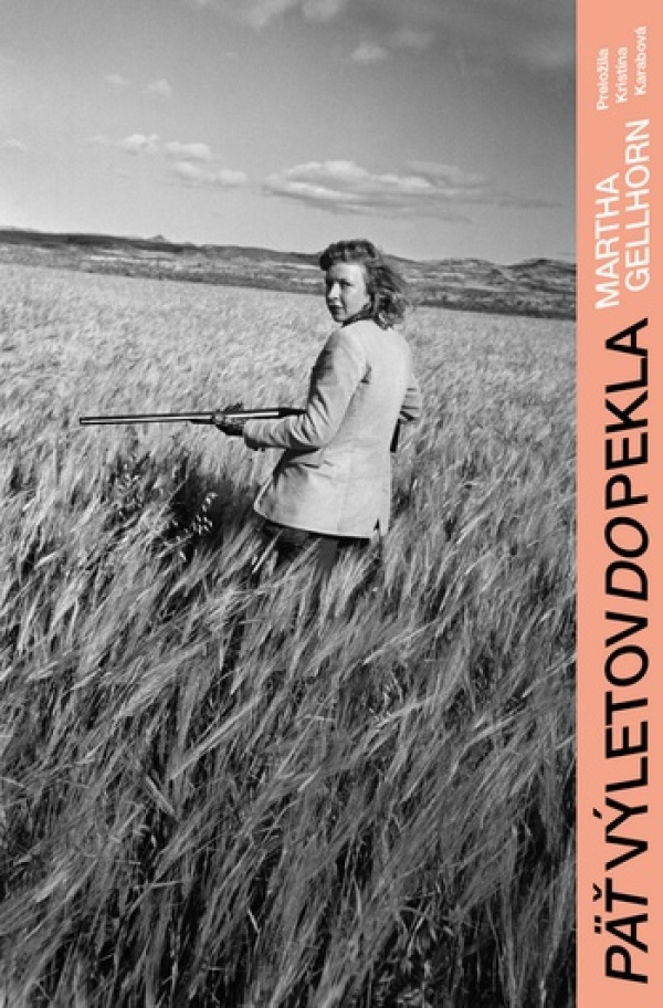 Martha Gellhorn: PÄŤ VÝLETOV DO PEKLA