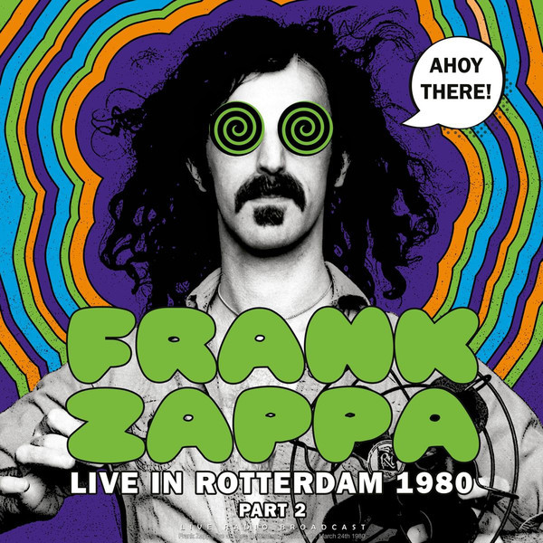Frank Zappa: AHOY THERE! LIVE IN ROTTERDAM 1980 ( PART 2 ) - LP