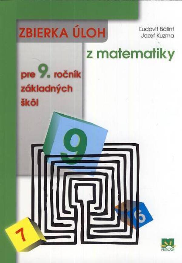 Ľudovít Bálint: ZBIERKA ÚLOH Z MATEMATIKY PRE 9. ROČNÍK ZÁKLADNÝCH ŠKÔL