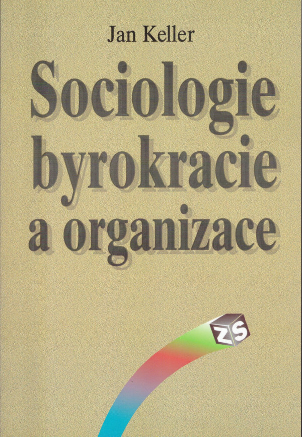 Jan Keller: SOCIOLOGIE BYROKRACIE A ORGANIZACE