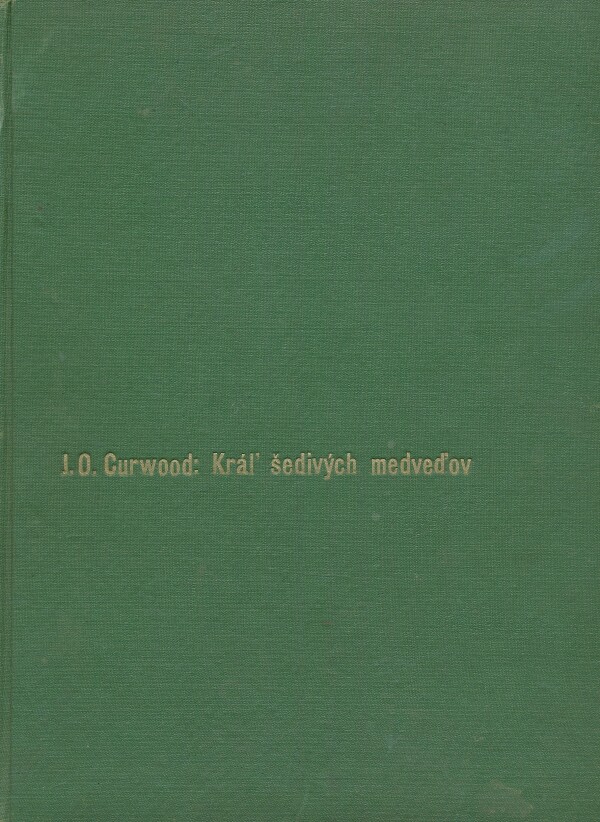 James Oliver Curwood: KRÁĽ ŠEDIVÝCH MEDVEĎOV