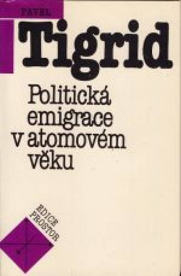 Pavel Tigrid: POLITICKÁ EMIGRACE V ATOMOVÉM VĚKU