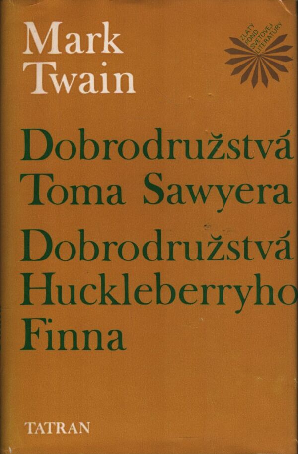 Mark Twain: DOBRODRUŽSTVÁ TOMA SAWYERA. DOBRODRUŽSTVÁ HUCKLEBERRYHO FINNA