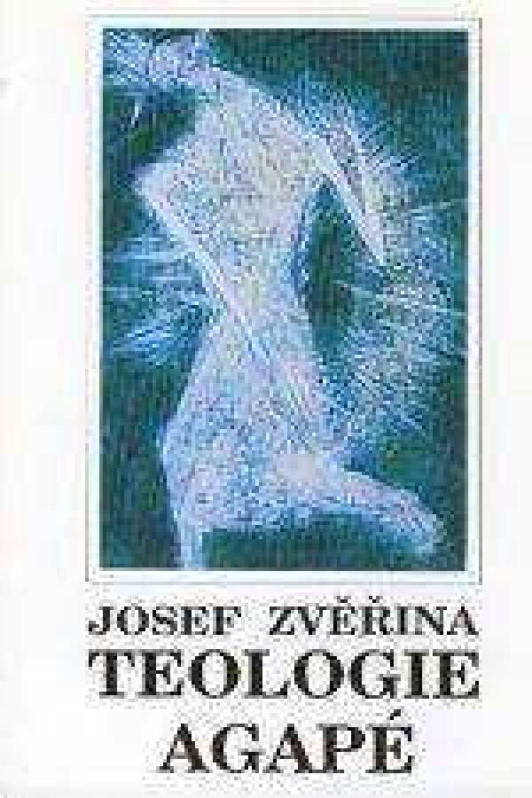 Josef Zvěřina: TEOLOGIE AGAPÉ I.