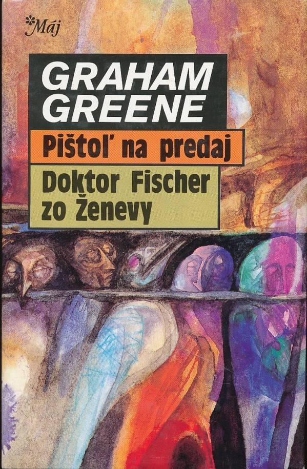 Graham Greene: PIŠTOĽ NA PREDAJ. DOKTOR FISCHER ZO ŽENEVY