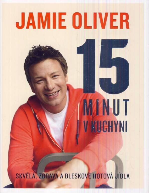 Jamie Oliver: JAMIE OLIVER - 15 MINUT V KUCHYNI