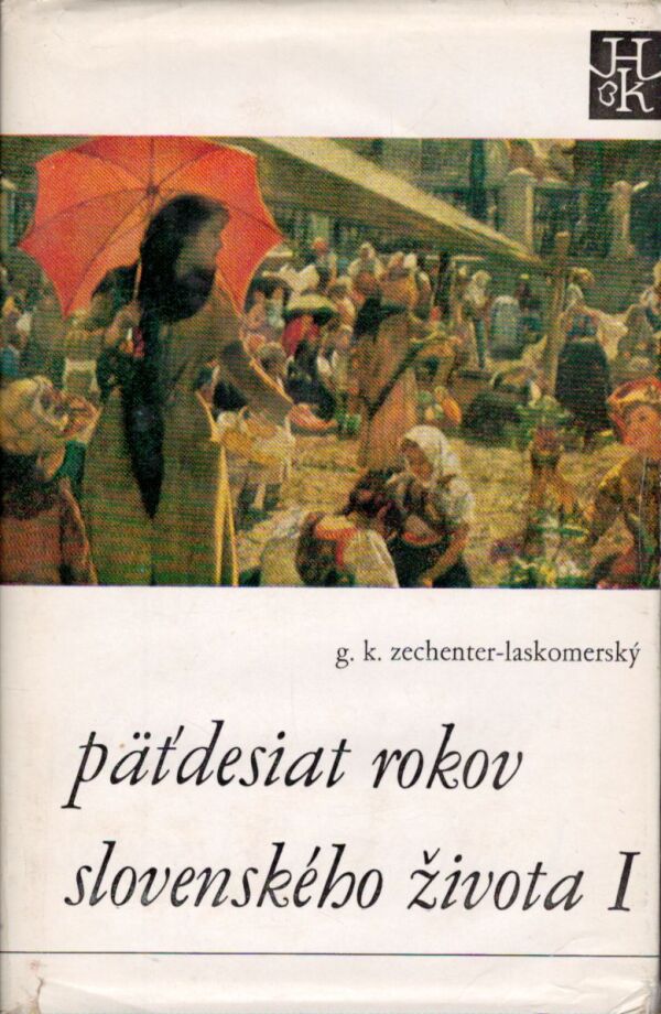 G. K. Zechenter-Laskomerský: PÄŤDESIAT ROKOV SLOVENSKÉHO ŽIVOTA 1-2