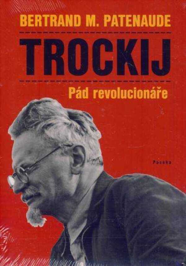 Bertrand M. Patenaude: TROCKIJ - PÁD REVOLUCIONÁŘE