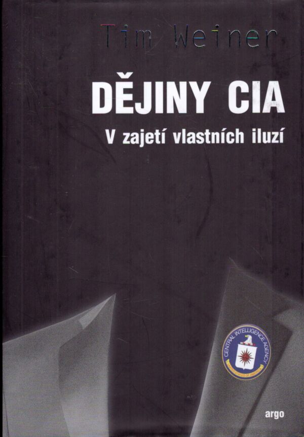 Tim Weiner: DĚJINY CIA - V ZAJETÍ VLASTNÍCH ILUZÍ