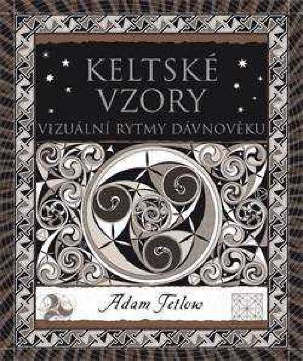 Adam Tetlow: KELTSKÉ VZORY - VIZUÁLNÍ RYTMY DÁVNOVĚKU