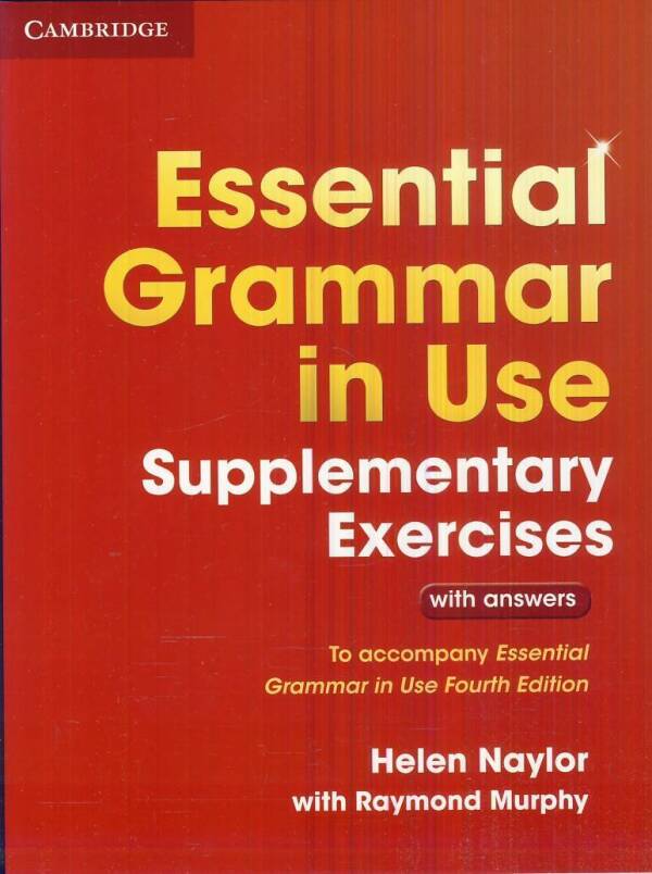 Raymond Murphy: ESSENTIAL GRAMMAR IN USE - SUPPLEMENTARY EXERCISES (WITH ANSWERS) - FOURTH EDITION