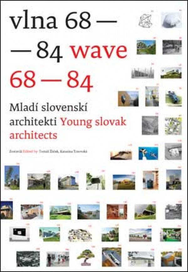 Tomáš Žáček, Katarína Trnovská: VLNA 68 - 84/ WAWE 68 - 84, MLADÍ SLOVENSKÍ ARCHITEKTI / YOUNG SLOVAK ARCHITECTS
