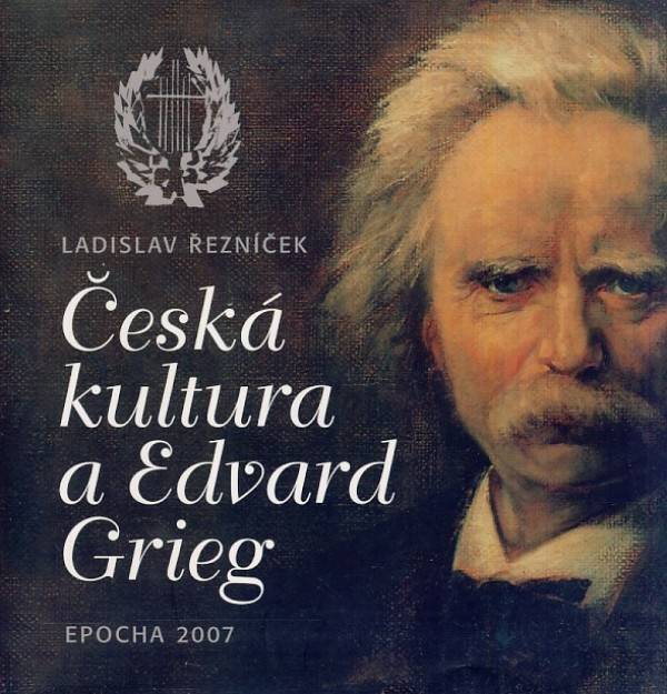 Ladislav Řezníček: ČESKÁ KULTURA A EDVARD GRIEG