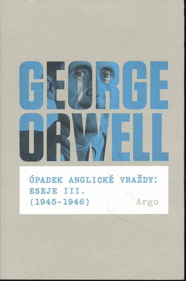 George Orwell: ÚPADEK ANGLICKÉ VRAŽDY: ESEJE III.