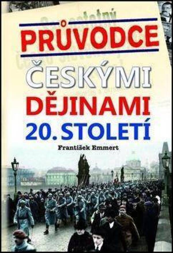 František Emmert: PRŮVODCE ČESKÝMI DĚJINAMI 20. STOLETÍ