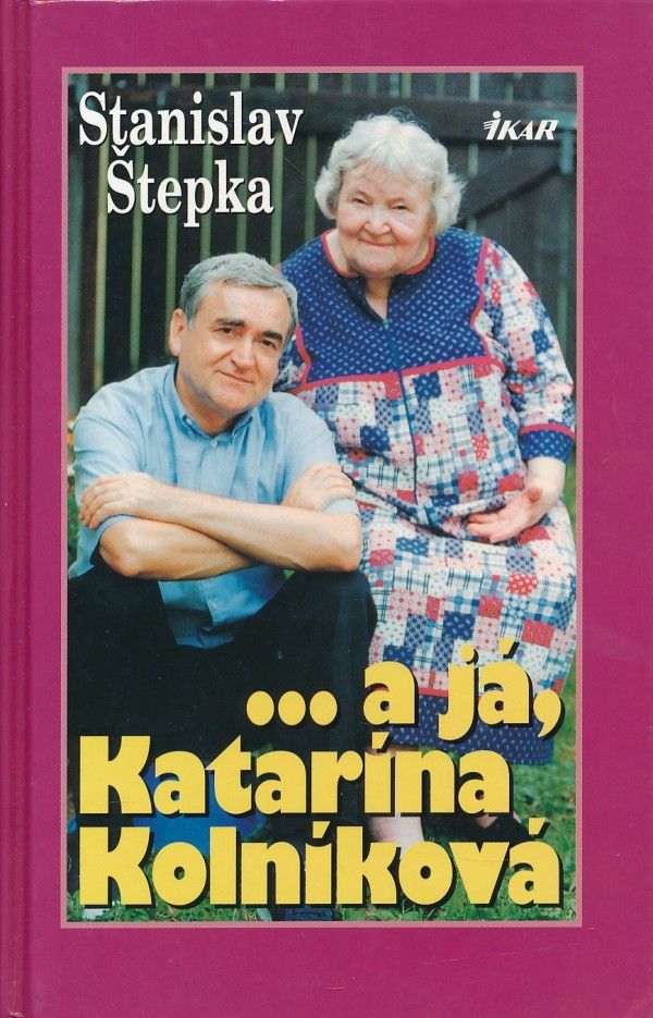 Stanislav Štepka, Katarína Kolníková: ...A JÁ, KATARÍNA KOLNÍKOVÁ