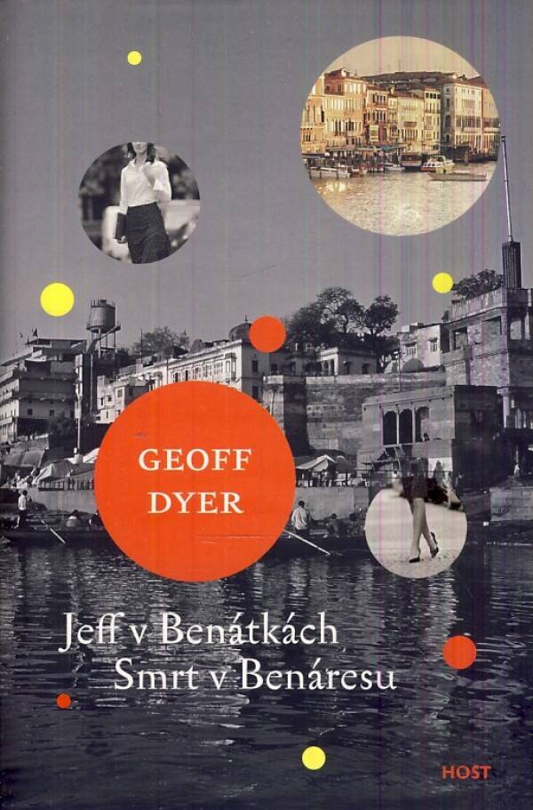Geoff Dyer: JEFF V BENÁTKÁCH. SMRT V BENÁRESU.
