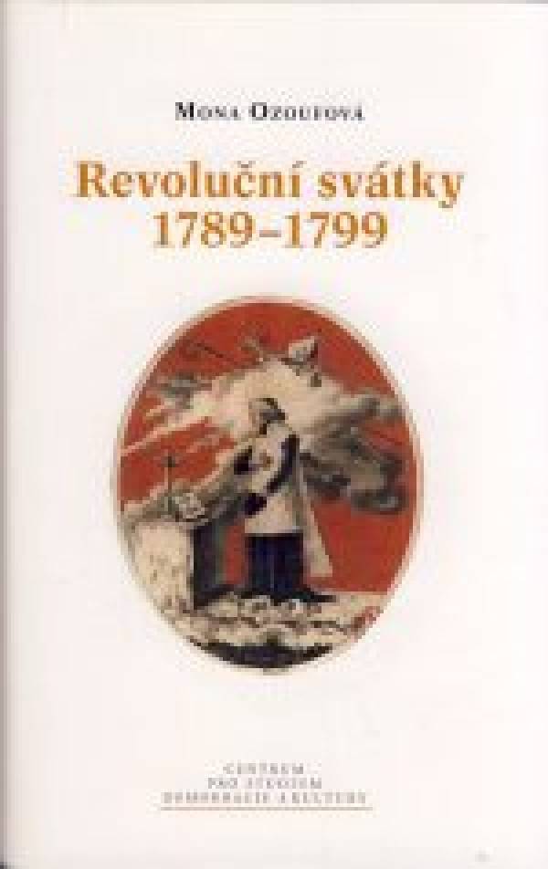 Mona Ozoufová: REVOLUČNÍ SVÁTKY 1789 - 1799