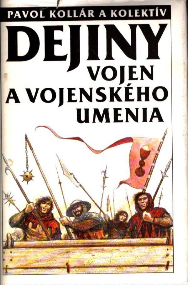Pavol Kollár, kol: DEJINY VOJEN A VOJENSKÉHO UMENIA