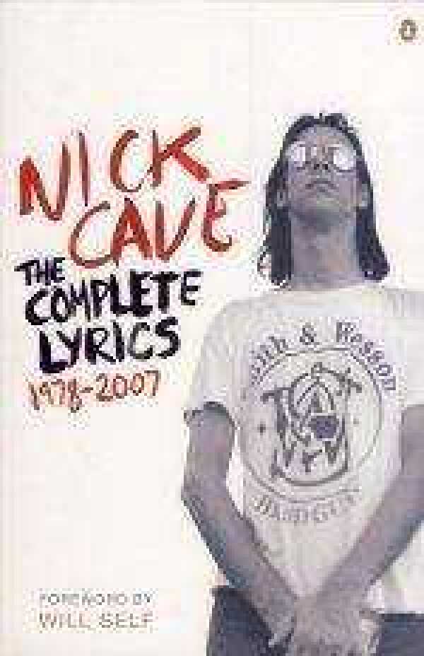 Nick Cave: COMPLETE LYRICS 1978-2007