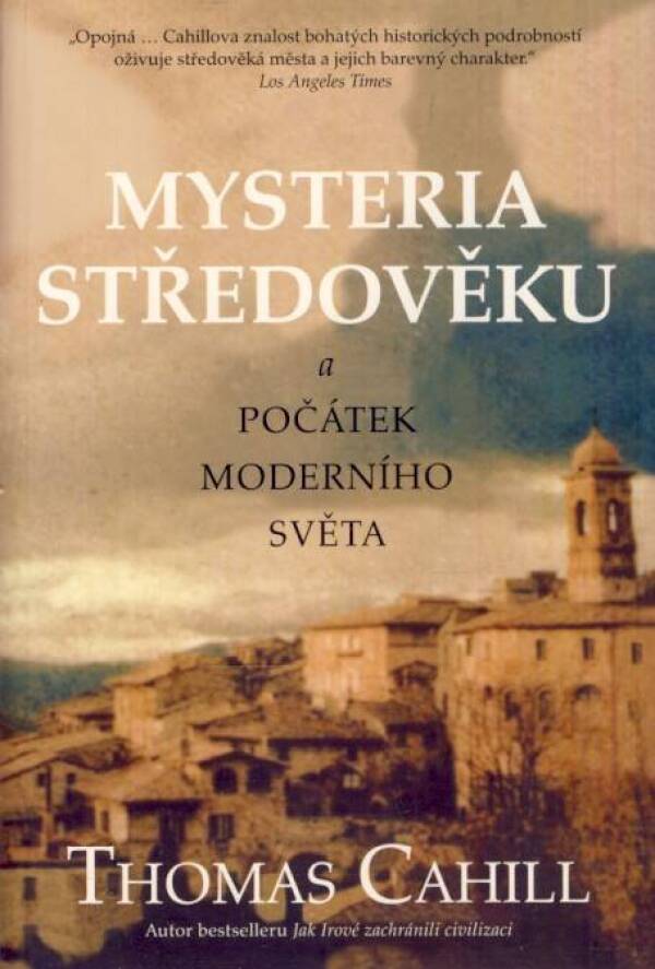 Thomas Cahill: MYSTERIA STŘEDOVĚKU A POČÁTEK MODERNÍHO SVĚTA