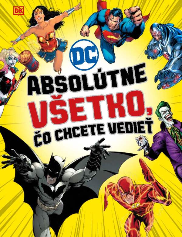 DC COMICS: ABSOLÚTNE VŠETKO ČO CHCETE VEDIEŤ