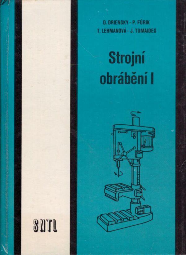 D. Driensky, P. Fúrik, T. Lehmanová, J. Tomaides: STROJNÍ OBRÁBĚNÍ I.