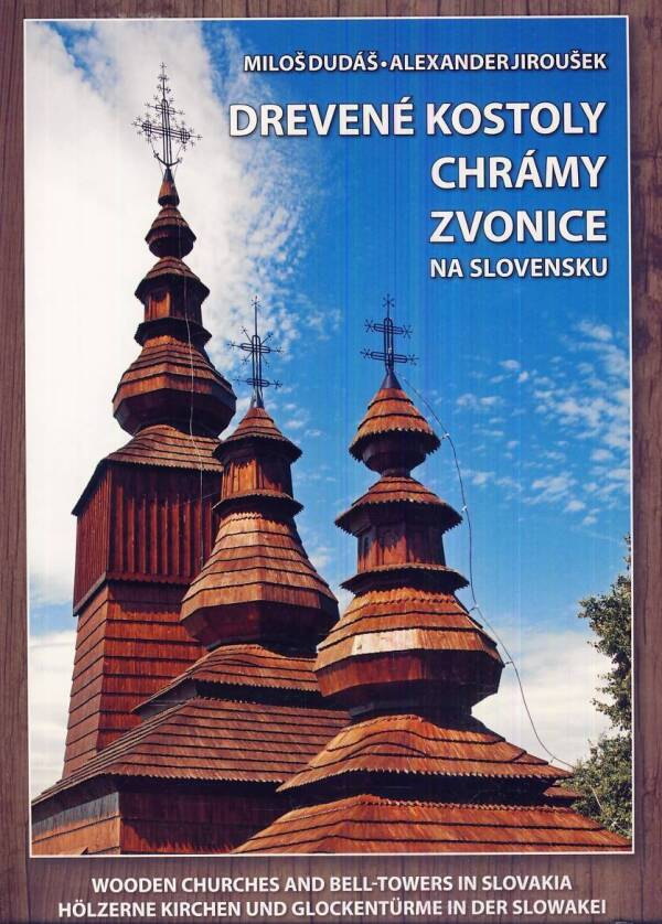 Miloš Dudáš, Alexander Jiroušek: DREVENÉ KOSTOLY, CHRÁMY, ZVONICE NA SLOVENSKU