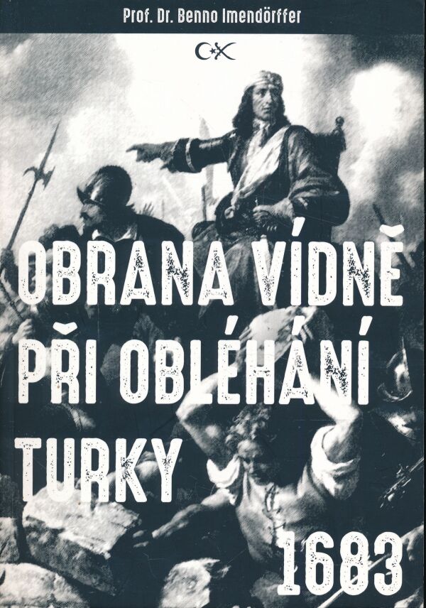 Prof. Dr. Benno Imendörffer: OBRANA VÍDNĚ PŘI OBLÉHÁNÍ TURKY 1683