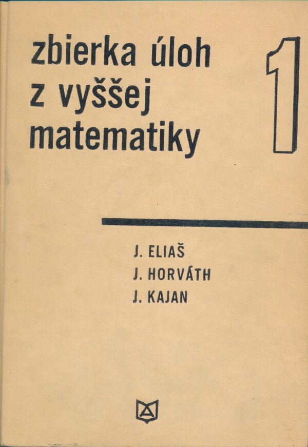 J. Eliaš, J. Horváth, J. Kajan: ZBIERKA ÚLOH Z VYŠŠEJ MATEMATIKY 1