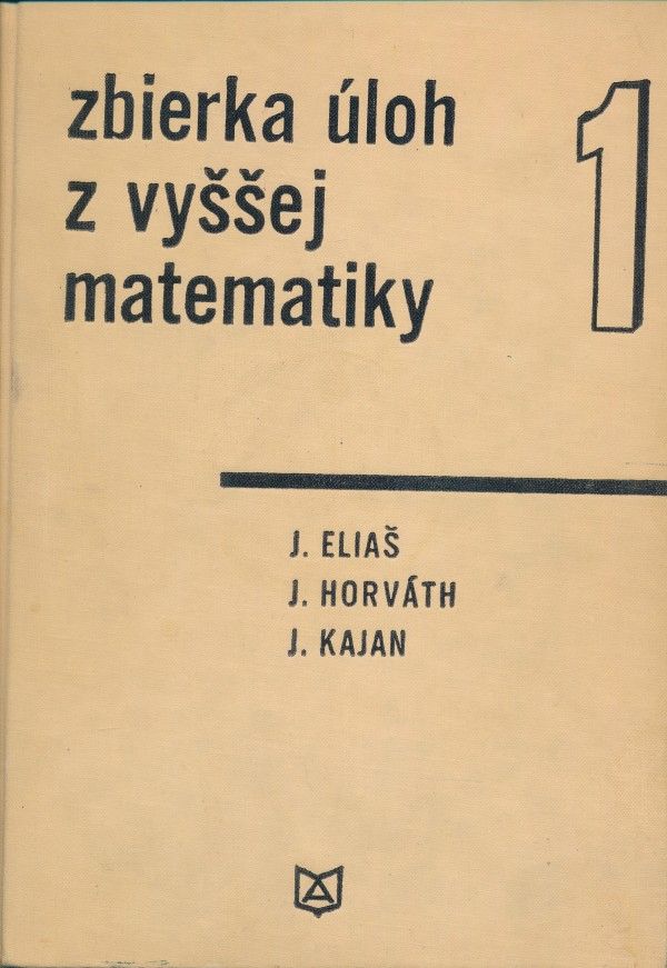 J. Eliaš, J. Horváth, J. Kajan: ZBIERKA ÚLOH Z VYŠŠEJ MATEMATIKY 1