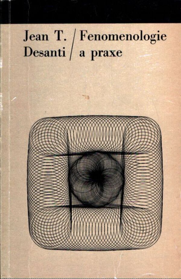 Jean T. Desanti: FENOMENOLOGIE A PRAXE