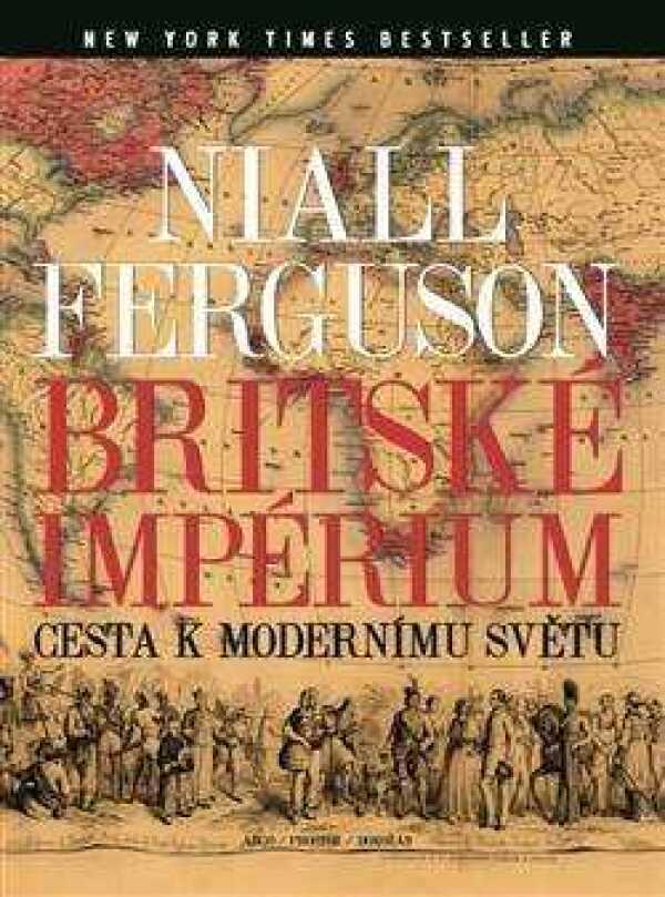 Niall Ferguson: BRITSKÉ IMPÉRIUM