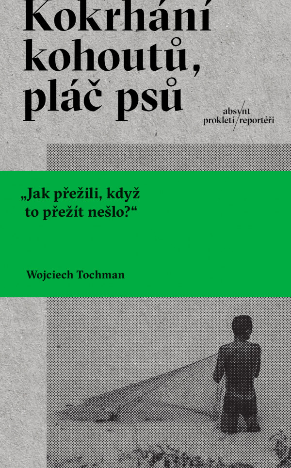 Wojciech Tochman: KOKRHÁNÍ KOHOUTŮ, PLÁČ PSŮ