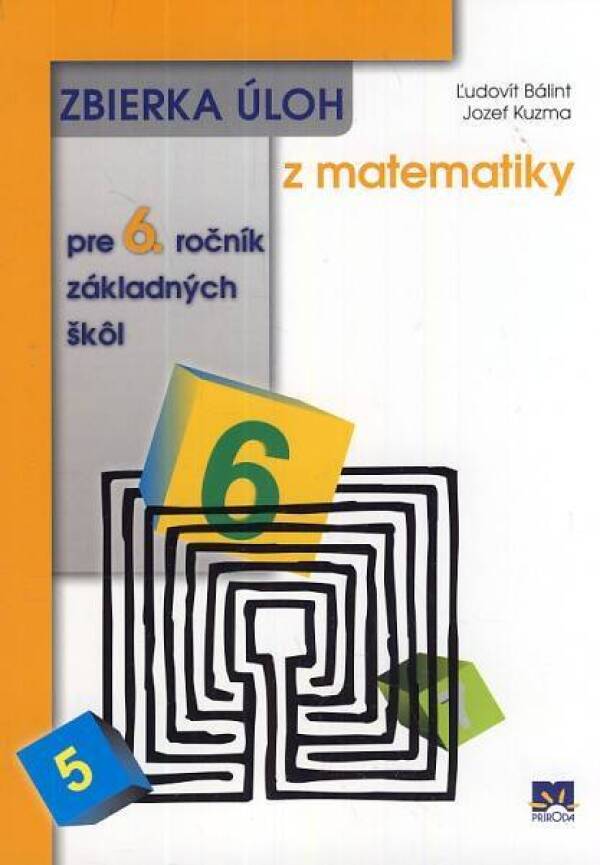 Ľudovít Bálint, Jozef Kuzma: ZBIERKA ÚLOH Z MATEMATIKY PRE 6. ROČNÍK ZÁKLADNÝCH ŠKÔL