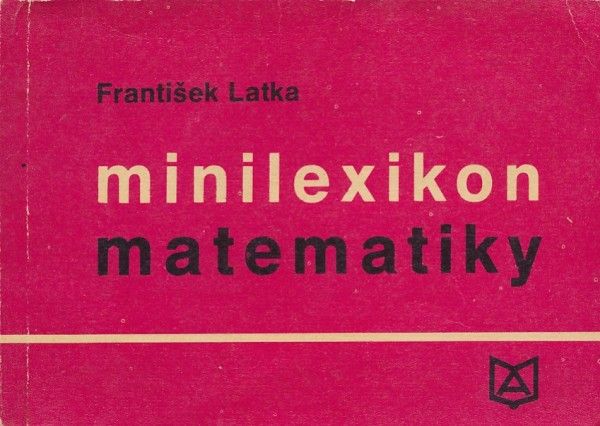 František Latka: MINILEXIKON MATEMATIKY