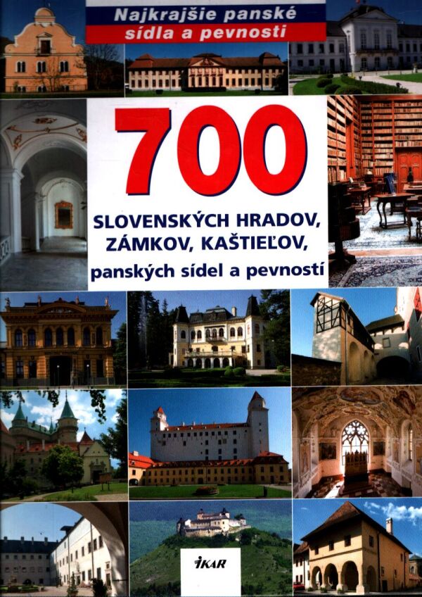 700 SLOVENSKÝCH HRADOV, ZÁMKOV, KAŠTIEĽOV, PANSKÝCH SÍDEL A PEVNOSTÍ
